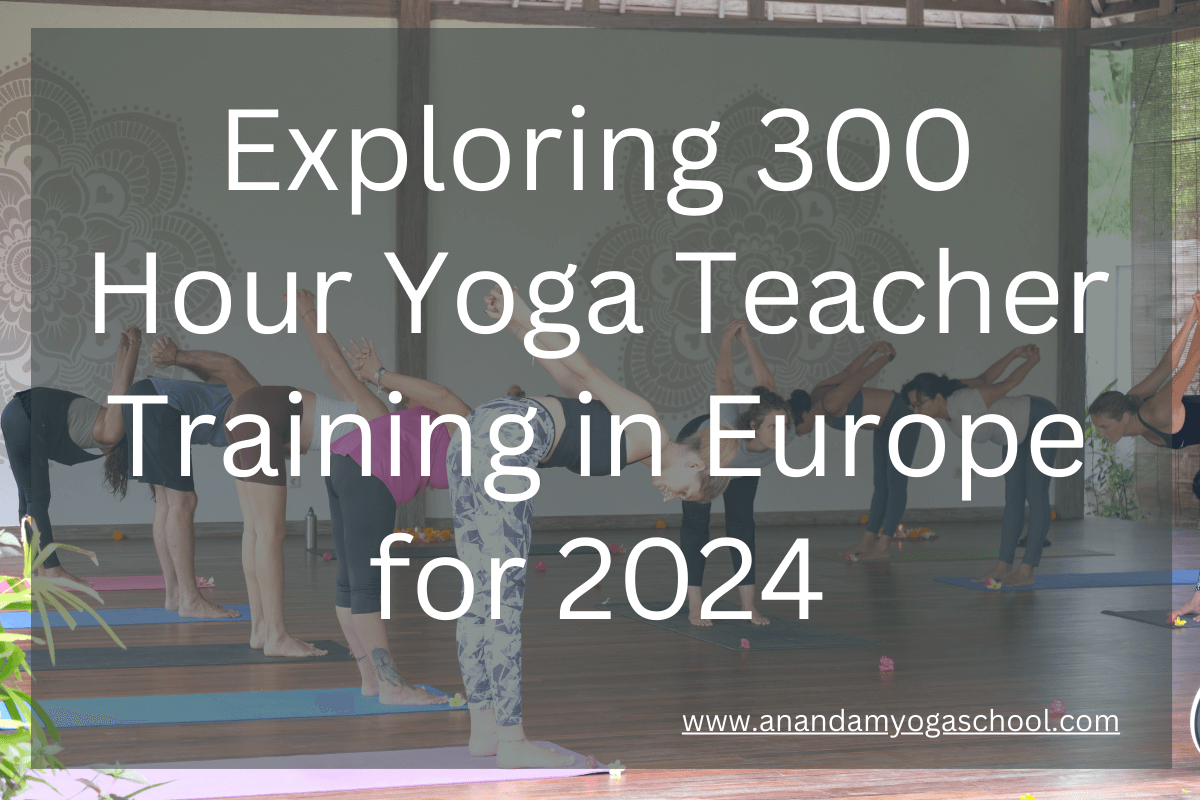Exploring 300 Hour Yoga Teacher Training in Europe for 2024